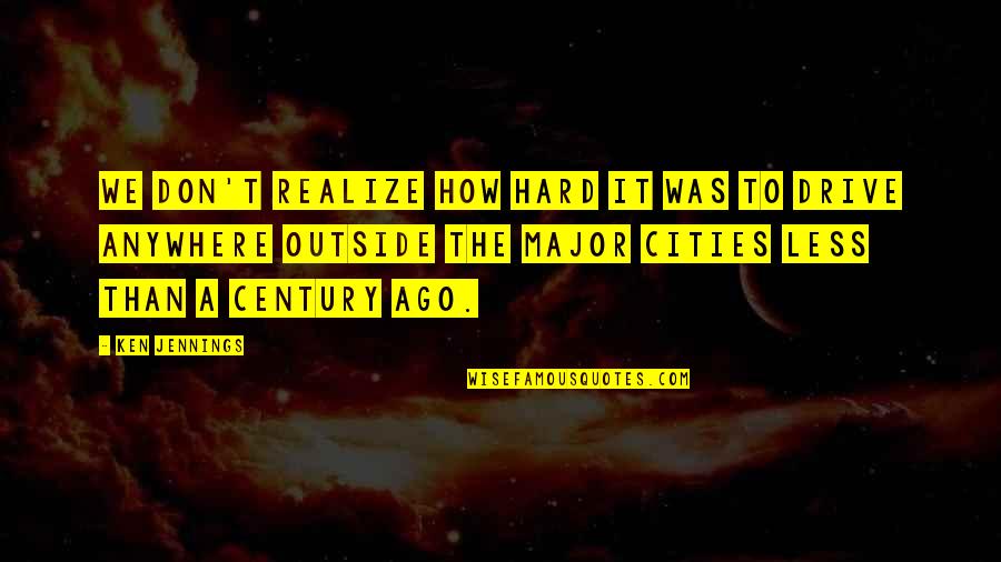 Varasat Quotes By Ken Jennings: We don't realize how hard it was to