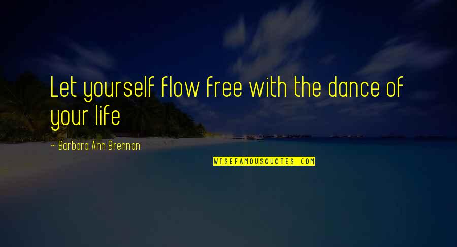 Varca Quotes By Barbara Ann Brennan: Let yourself flow free with the dance of Varca Quotes By Barbara Ann Brennan: Let yourself flow free with the dance of