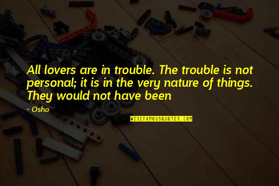 Varca Quotes By Osho: All lovers are in trouble. The trouble is Varca Quotes By Osho: All lovers are in trouble. The trouble is