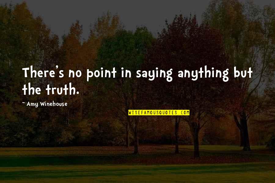 Varcasia Quotes By Amy Winehouse: There's no point in saying anything but the