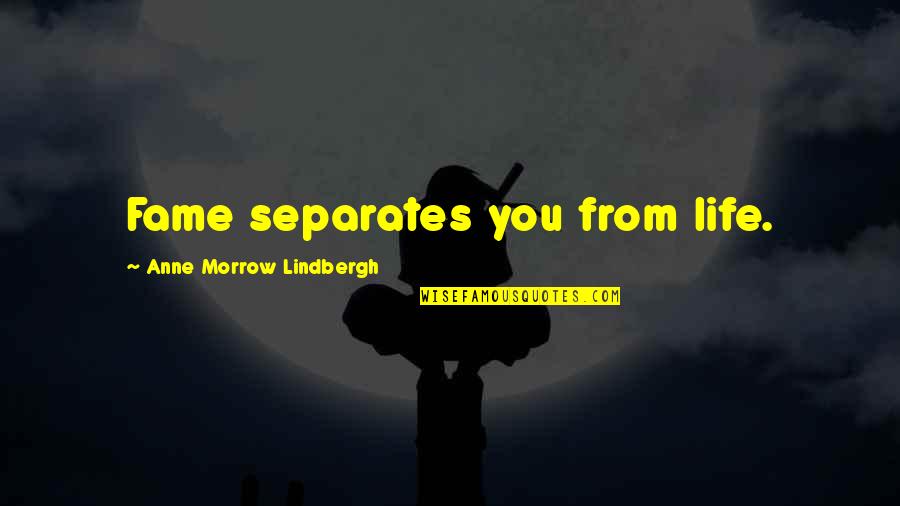Varchar Quotes By Anne Morrow Lindbergh: Fame separates you from life.