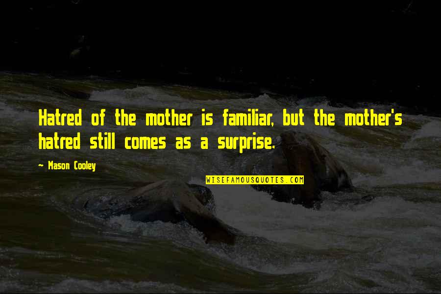 Varchie Quotes By Mason Cooley: Hatred of the mother is familiar, but the