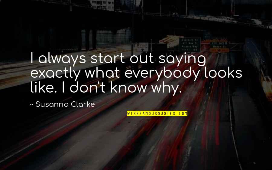 Varchie Quotes By Susanna Clarke: I always start out saying exactly what everybody
