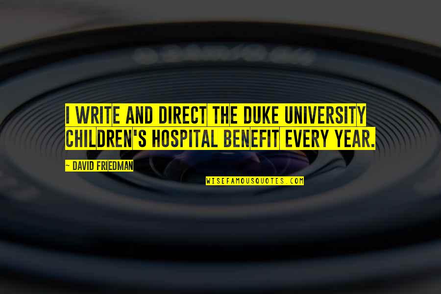 Varchild Quotes By David Friedman: I write and direct the Duke University Children's