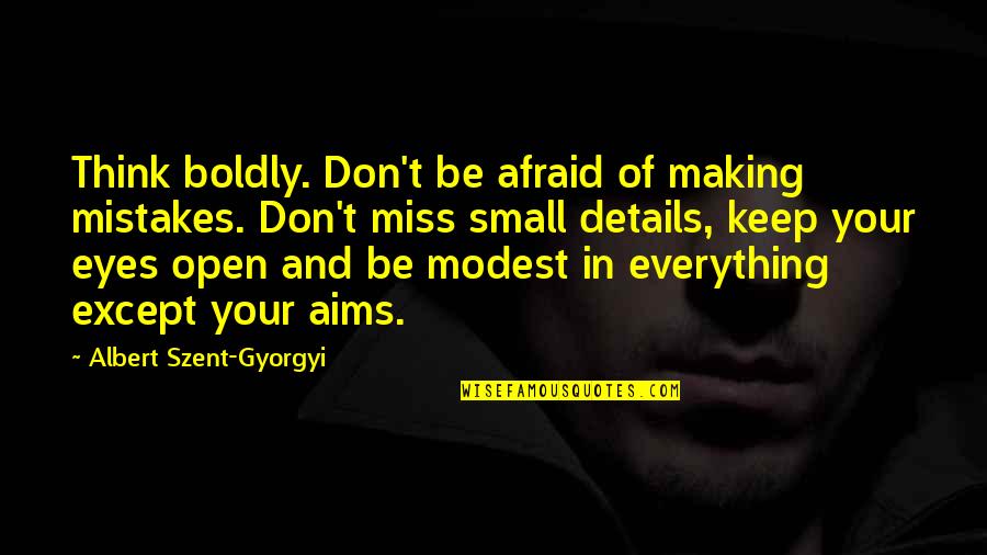 Varcoe Cpa Quotes By Albert Szent-Gyorgyi: Think boldly. Don't be afraid of making mistakes. Varcoe Cpa Quotes By Albert Szent-Gyorgyi: Think boldly. Don't be afraid of making mistakes.