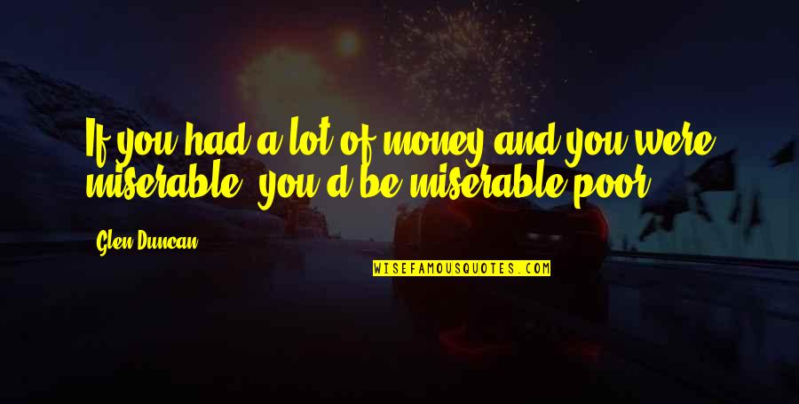 Varcov Jana Quotes By Glen Duncan: If you had a lot of money and