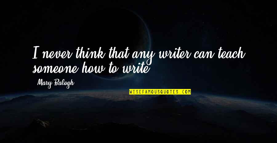 Vardan Urumyan Quotes By Mary Balogh: I never think that any writer can teach