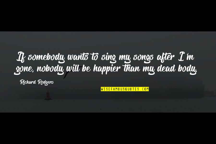 Vardan Urumyan Quotes By Richard Rodgers: If somebody wants to sing my songs after Vardan Urumyan Quotes By Richard Rodgers: If somebody wants to sing my songs after