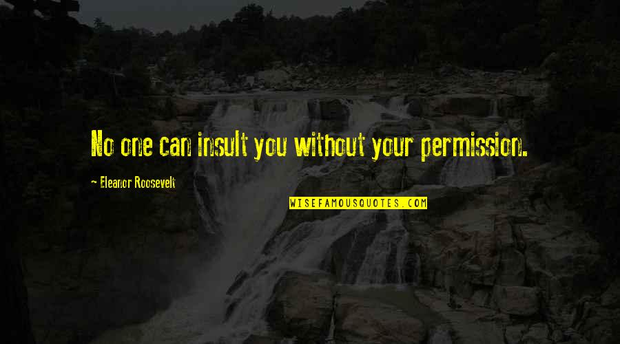 Vardas Greta Quotes By Eleanor Roosevelt: No one can insult you without your permission.