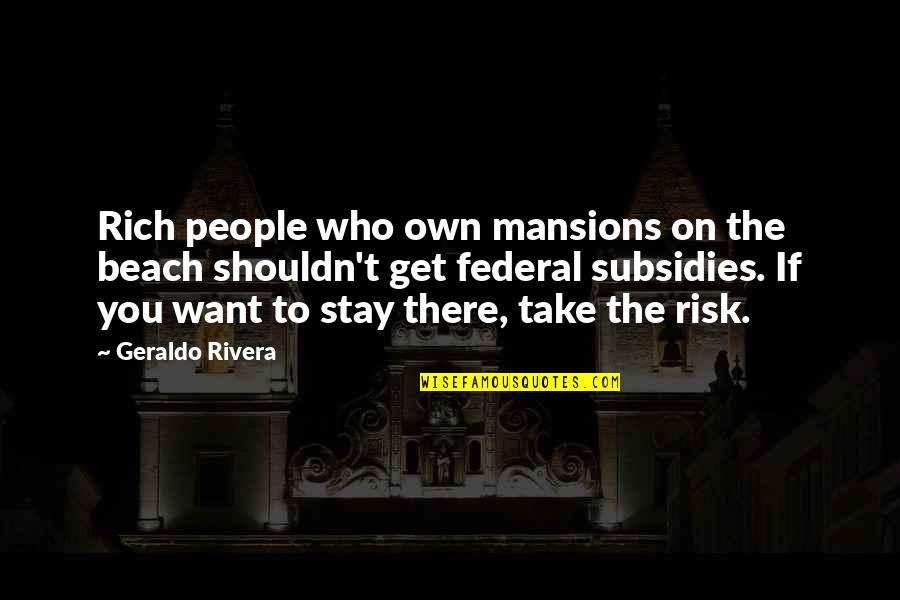 Vardas Greta Quotes By Geraldo Rivera: Rich people who own mansions on the beach