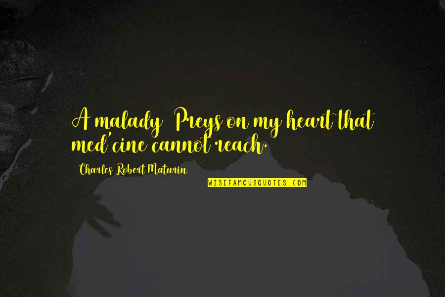 Vardell Larson Quotes By Charles Robert Maturin: A malady Preys on my heart that med'cine