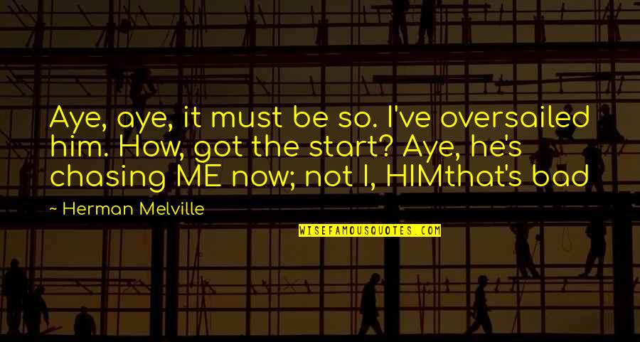 Vardell Larson Quotes By Herman Melville: Aye, aye, it must be so. I've oversailed