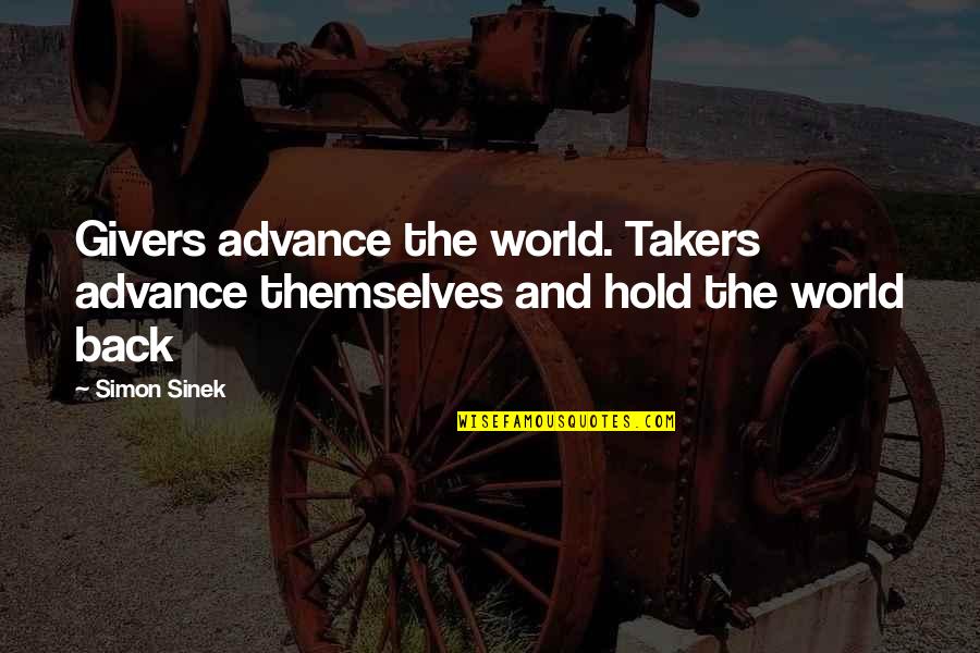 Vardeman Collins Quotes By Simon Sinek: Givers advance the world. Takers advance themselves and