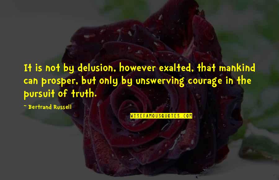 Vardeman Ec Pk Quotes By Bertrand Russell: It is not by delusion, however exalted, that Vardeman Ec Pk Quotes By Bertrand Russell: It is not by delusion, however exalted, that