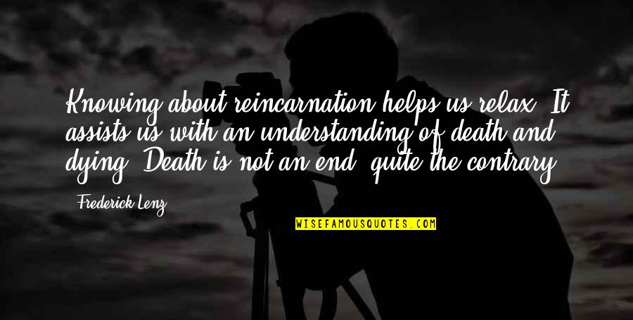 Vardeman Ec Pk Quotes By Frederick Lenz: Knowing about reincarnation helps us relax. It assists