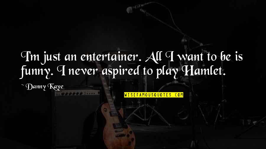 Vardhan Movie Quotes By Danny Kaye: I'm just an entertainer. All I want to