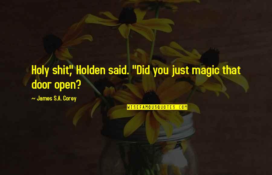 Vardicraft Quotes By James S.A. Corey: Holy shit," Holden said. "Did you just magic
