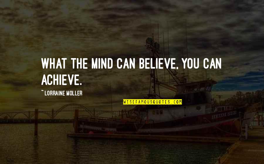 Vardireddy Quotes By Lorraine Moller: What the mind can believe, you can achieve. Vardireddy Quotes By Lorraine Moller: What the mind can believe, you can achieve.