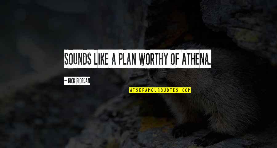 Vardo Witch Quotes By Rick Riordan: Sounds like a plan worthy of Athena.