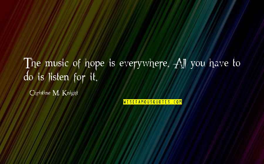 Varduhi Assyrian Quotes By Christine M. Knight: The music of hope is everywhere. All you Varduhi Assyrian Quotes By Christine M. Knight: The music of hope is everywhere. All you