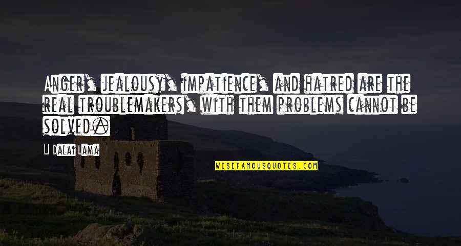 Varduhi Assyrian Quotes By Dalai Lama: Anger, jealousy, impatience, and hatred are the real Varduhi Assyrian Quotes By Dalai Lama: Anger, jealousy, impatience, and hatred are the real