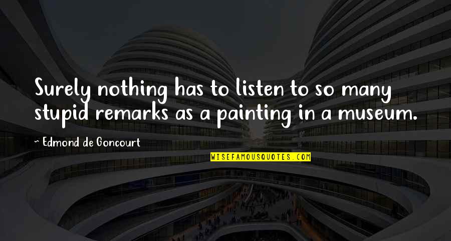 Varduhi Assyrian Quotes By Edmond De Goncourt: Surely nothing has to listen to so many Varduhi Assyrian Quotes By Edmond De Goncourt: Surely nothing has to listen to so many