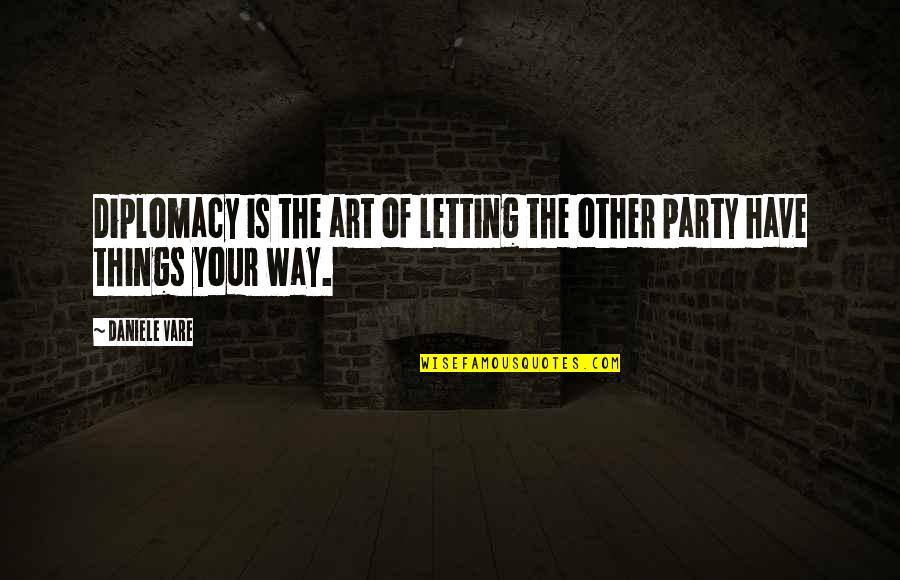 Vare Quotes By Daniele Vare: Diplomacy is the art of letting the other