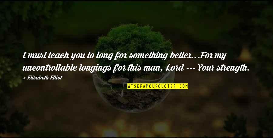 Varela Round Font Quotes By Elisabeth Elliot: I must teach you to long for something Varela Round Font Quotes By Elisabeth Elliot: I must teach you to long for something