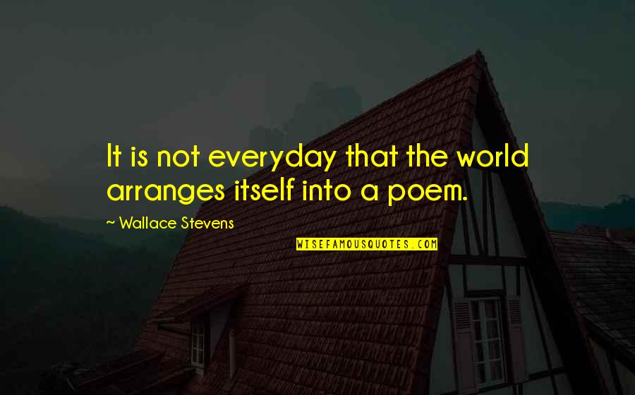Varellas And Varellas Quotes By Wallace Stevens: It is not everyday that the world arranges Varellas And Varellas Quotes By Wallace Stevens: It is not everyday that the world arranges
