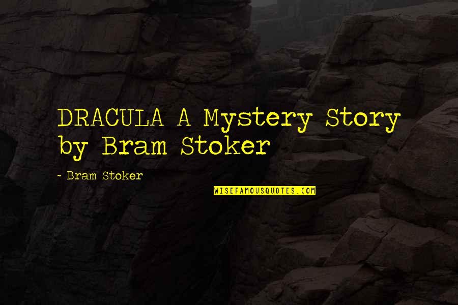 Varellas Bakery Quotes By Bram Stoker: DRACULA A Mystery Story by Bram Stoker