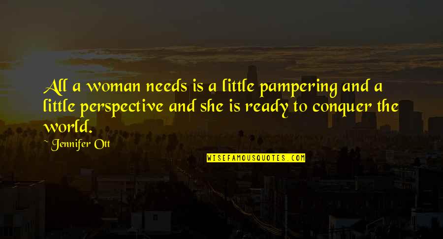 Varellas Todd Quotes By Jennifer Ott: All a woman needs is a little pampering Varellas Todd Quotes By Jennifer Ott: All a woman needs is a little pampering