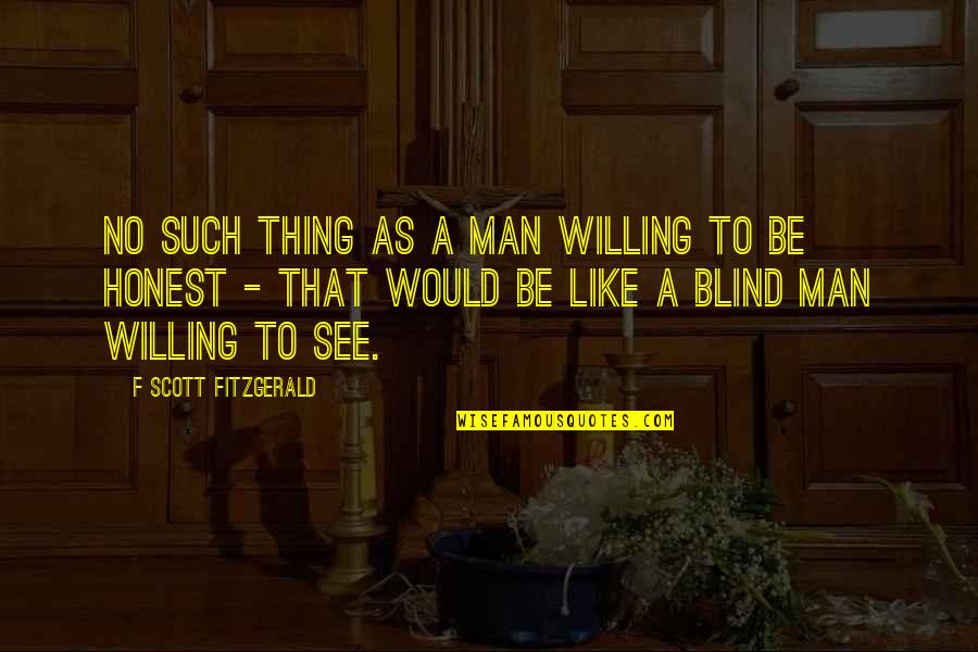 Varelotteriet Quotes By F Scott Fitzgerald: No such thing as a man willing to Varelotteriet Quotes By F Scott Fitzgerald: No such thing as a man willing to
