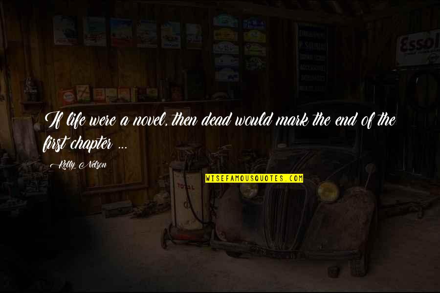Varelotteriet Quotes By Kelly Nelson: If life were a novel, then dead would