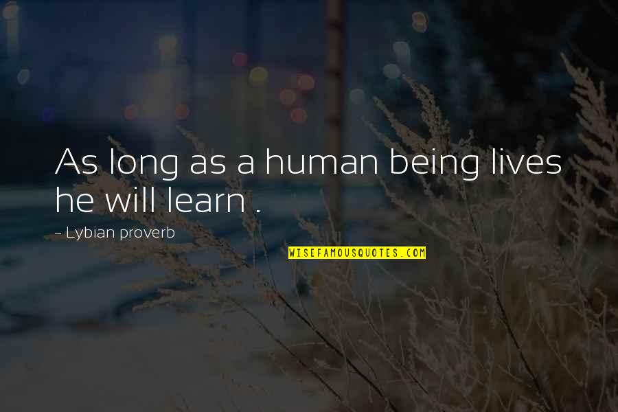 Varelotteriet Quotes By Lybian Proverb: As long as a human being lives he Varelotteriet Quotes By Lybian Proverb: As long as a human being lives he