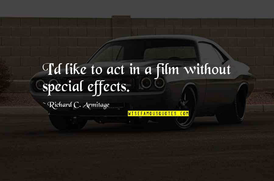 Varelotteriet Quotes By Richard C. Armitage: I'd like to act in a film without Varelotteriet Quotes By Richard C. Armitage: I'd like to act in a film without