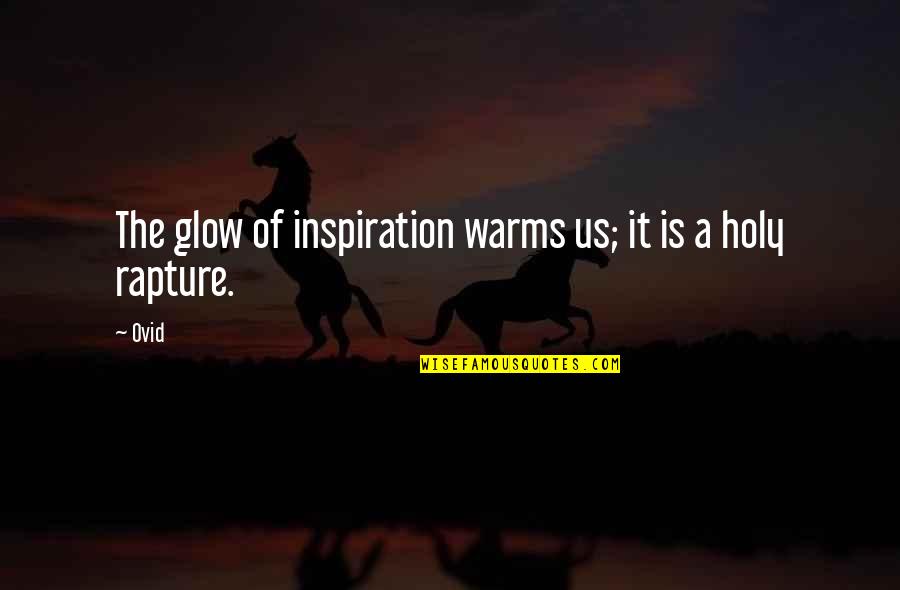 Varem Expansion Quotes By Ovid: The glow of inspiration warms us; it is