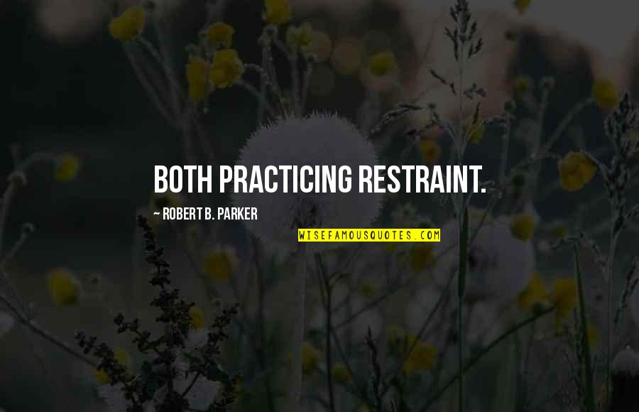 Varem Expansion Quotes By Robert B. Parker: both practicing restraint.