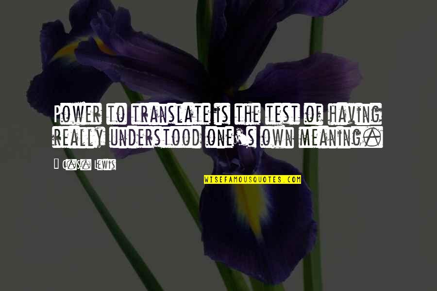 Varen Bafe Quotes By C.S. Lewis: Power to translate is the test of having