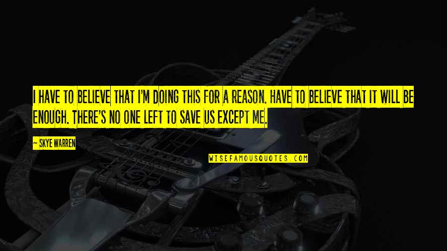 Varena Arched Quotes By Skye Warren: I have to believe that I'm doing this Varena Arched Quotes By Skye Warren: I have to believe that I'm doing this