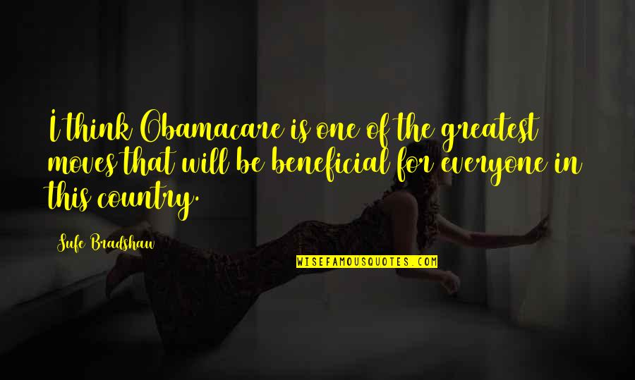 Varena Arched Quotes By Sufe Bradshaw: I think Obamacare is one of the greatest Varena Arched Quotes By Sufe Bradshaw: I think Obamacare is one of the greatest