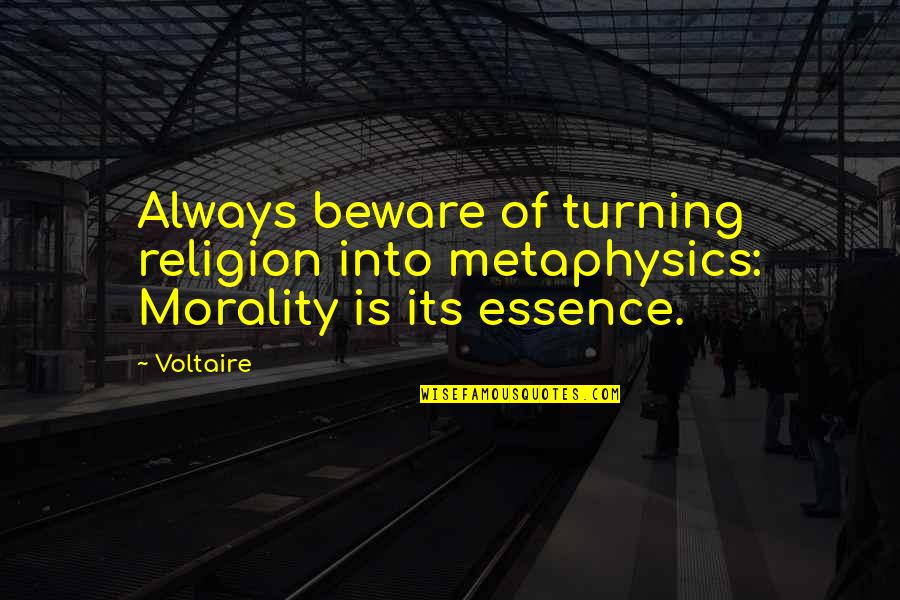 Varena Knedla Quotes By Voltaire: Always beware of turning religion into metaphysics: Morality