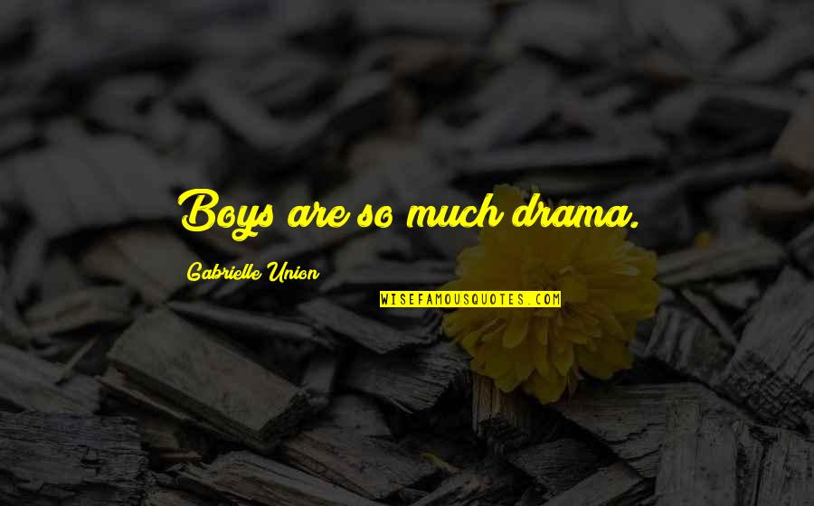Varenhorst Architects Quotes By Gabrielle Union: Boys are so much drama.