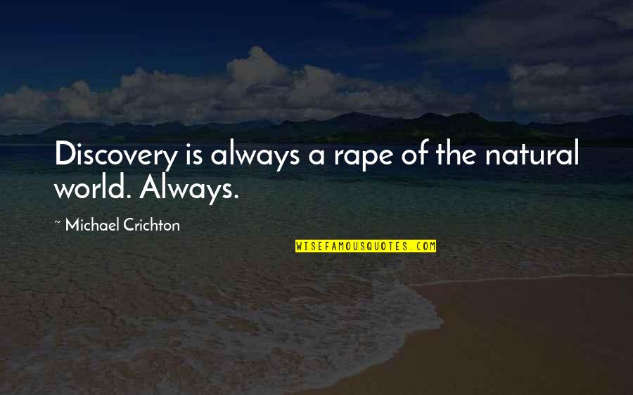 Varenhorst J Quotes By Michael Crichton: Discovery is always a rape of the natural