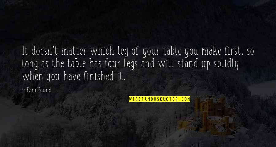 Varenka Rodriguez Quotes By Ezra Pound: It doesn't matter which leg of your table Varenka Rodriguez Quotes By Ezra Pound: It doesn't matter which leg of your table