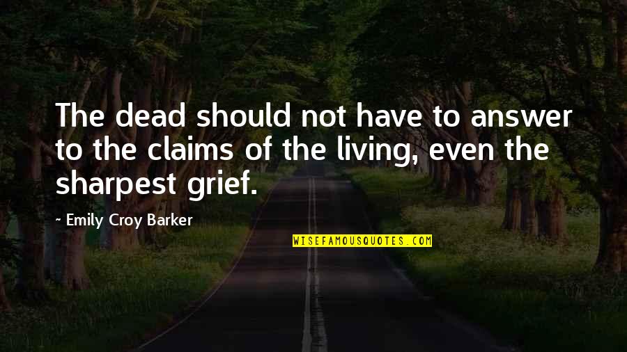 Varens Legacy Quotes By Emily Croy Barker: The dead should not have to answer to Varens Legacy Quotes By Emily Croy Barker: The dead should not have to answer to