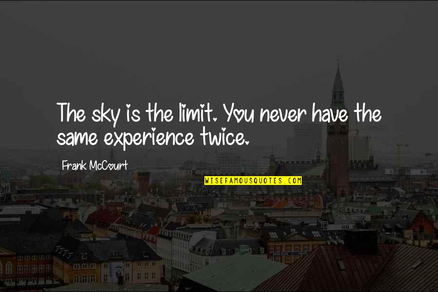 Varens Wikipedia Quotes By Frank McCourt: The sky is the limit. You never have Varens Wikipedia Quotes By Frank McCourt: The sky is the limit. You never have