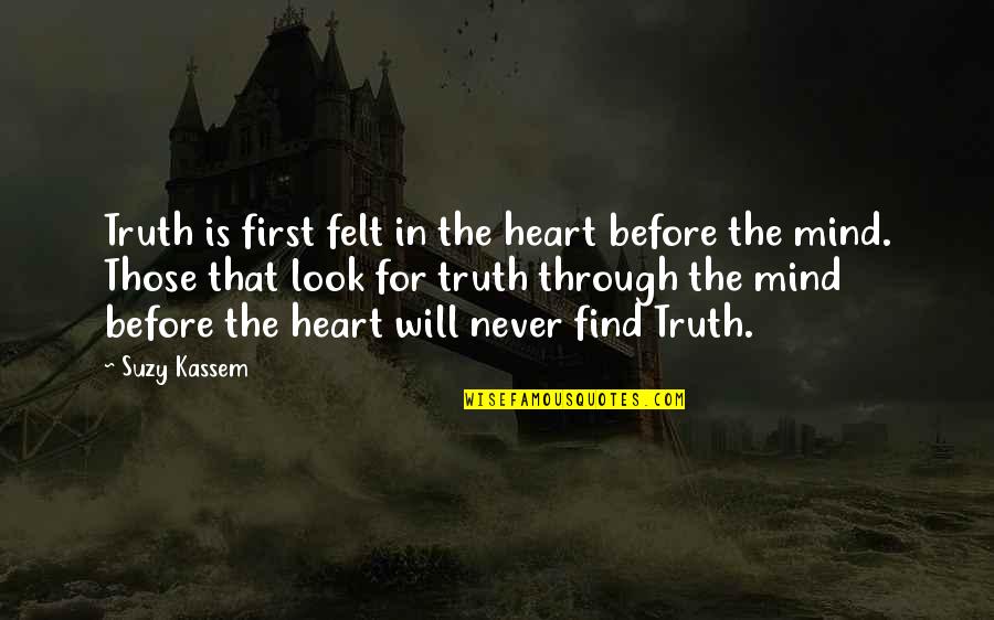 Varensia Quotes By Suzy Kassem: Truth is first felt in the heart before