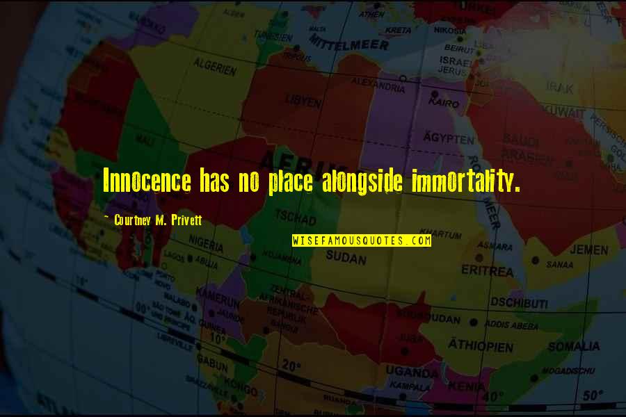 Varez Ward Quotes By Courtney M. Privett: Innocence has no place alongside immortality. Varez Ward Quotes By Courtney M. Privett: Innocence has no place alongside immortality.