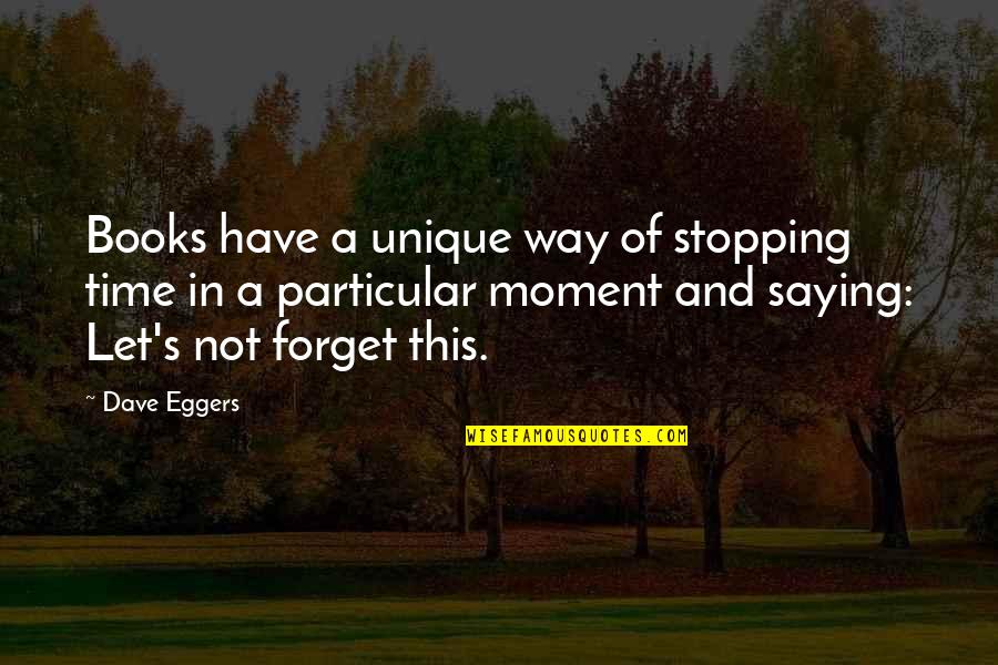 Varez Ward Quotes By Dave Eggers: Books have a unique way of stopping time Varez Ward Quotes By Dave Eggers: Books have a unique way of stopping time