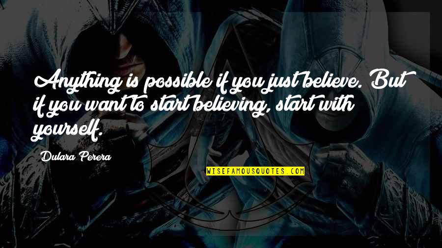 Varfarina Infarmed Quotes By Dulara Perera: Anything is possible if you just believe. But Varfarina Infarmed Quotes By Dulara Perera: Anything is possible if you just believe. But